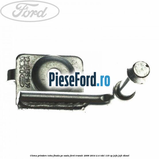 Clema prindere toba finala pe sasiu Ford Transit 2006-2014 2.4 TDCi 115 cp JXFA, JXFC diesel