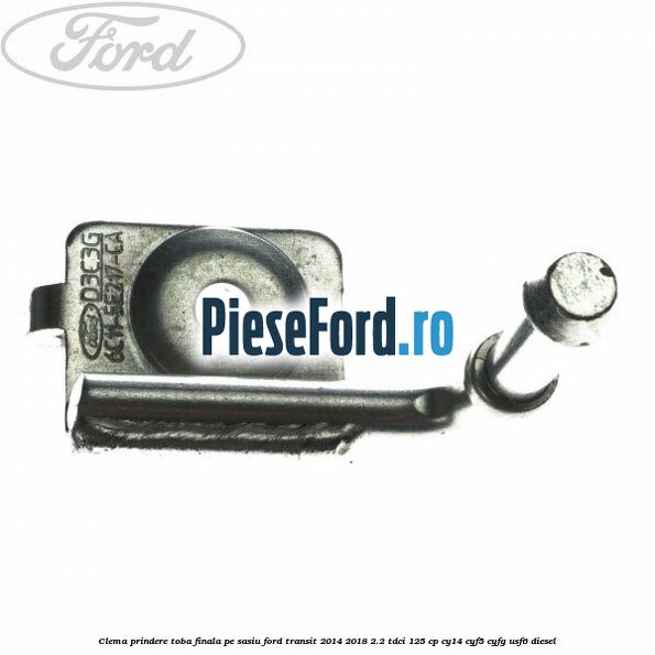 Clema prindere toba finala pe sasiu Ford Transit 2014-2018 2.2 TDCi 125 cp CY14, CYF5, CYFG, USF6 diesel