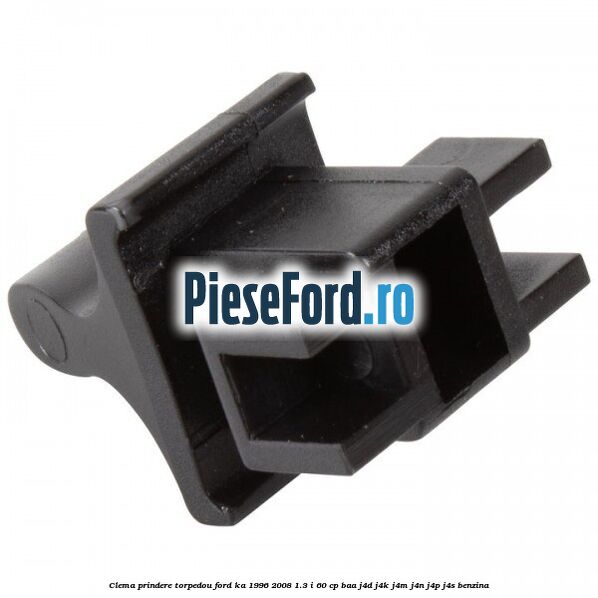 Clema prindere torpedou Ford Ka 1996-2008 1.3 i 60 cp BAA, J4D, J4K, J4M, J4N, J4P, J4S benzina