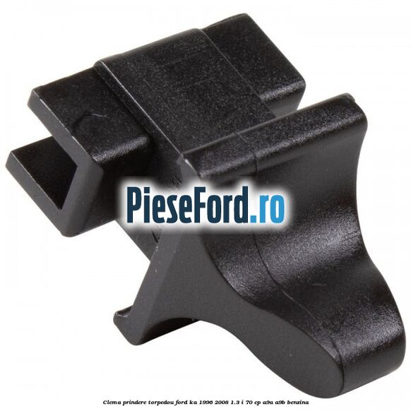 Clema prindere torpedou Ford Ka 1996-2008 1.3 i 70 cp A9A, A9B benzina