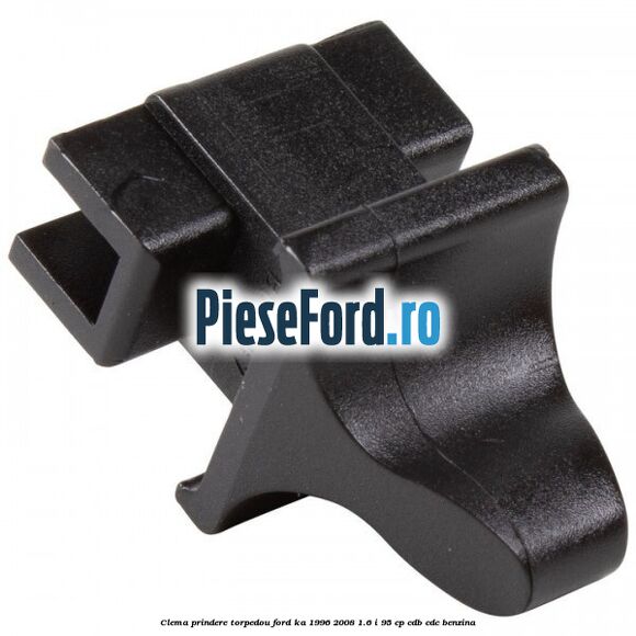 Clema prindere torpedou Ford Ka 1996-2008 1.6 i 95 cp CDB, CDC benzina