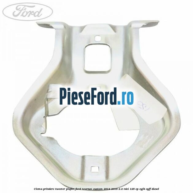 Clema prindere tweeter plafon Ford Tourneo Custom 2014-2018 2.2 TDCi 125 cp Clema prindere tweeter plafon Ford Tourneo Custom 2014-2018 2.2 TDCi 125 cp CYF4, CYFF diesel