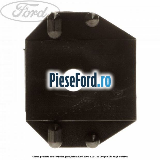 Clema prindere usa torpedou Ford Fiesta 2005-2008 1.25 16V 70 cp M7JA, M7JB benzina