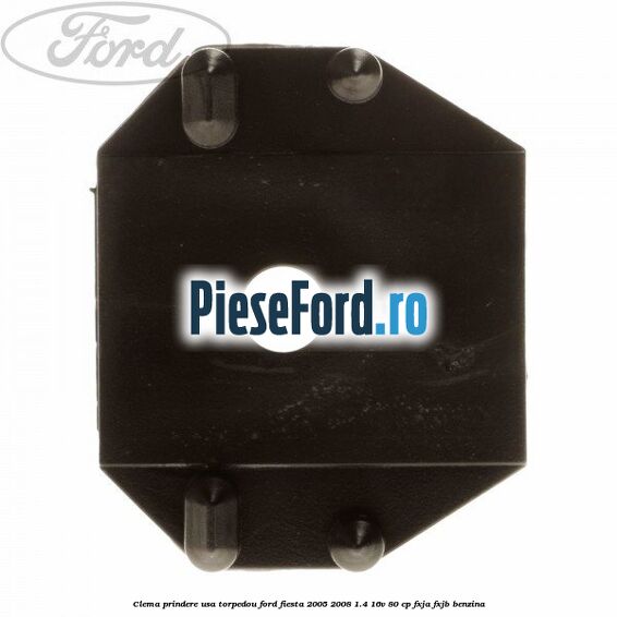 Clema prindere usa torpedou Ford Fiesta 2005-2008 1.4 16V 80 cp Clema prindere usa torpedou Ford Fiesta 2005-2008 1.4 16V 80 cp FXJA, FXJB benzina