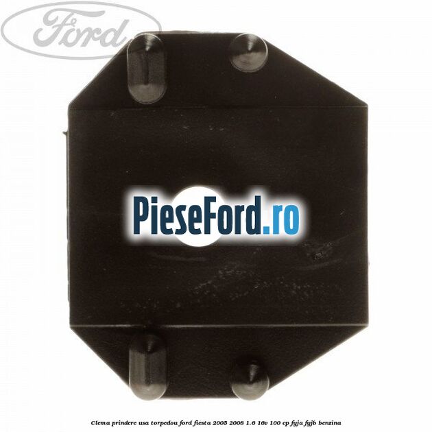 Clema prindere usa torpedou Ford Fiesta 2005-2008 1.6 16V 100 cp Clema prindere usa torpedou Ford Fiesta 2005-2008 1.6 16V 100 cp FYJA, FYJB benzina