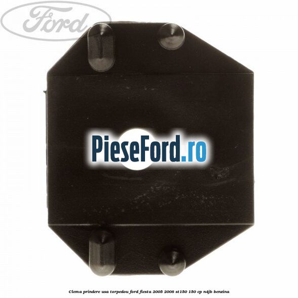 Clema prindere usa torpedou Ford Fiesta 2005-2008 ST150 150 cp N4JB benzina