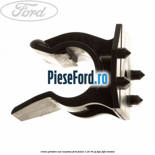 Clema prindere usa torpedou Ford Fusion 1.25 75 cp FUJA, FUJB benzina