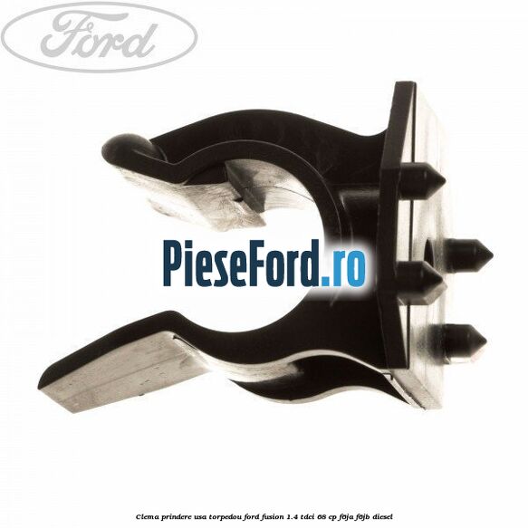 Clema prindere usa torpedou Ford Fusion 1.4 TDCi 68 cp Clema prindere usa torpedou Ford Fusion 1.4 TDCi 68 cp F6JA, F6JB diesel