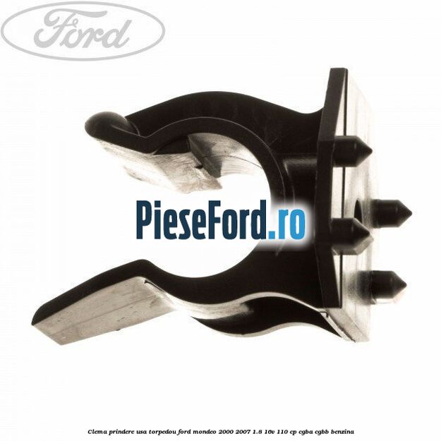 Clema prindere usa torpedou Ford Mondeo 2000-2007 1.8 16V 110 cp Clema prindere usa torpedou Ford Mondeo 2000-2007 1.8 16V 110 cp CGBA, CGBB benzina