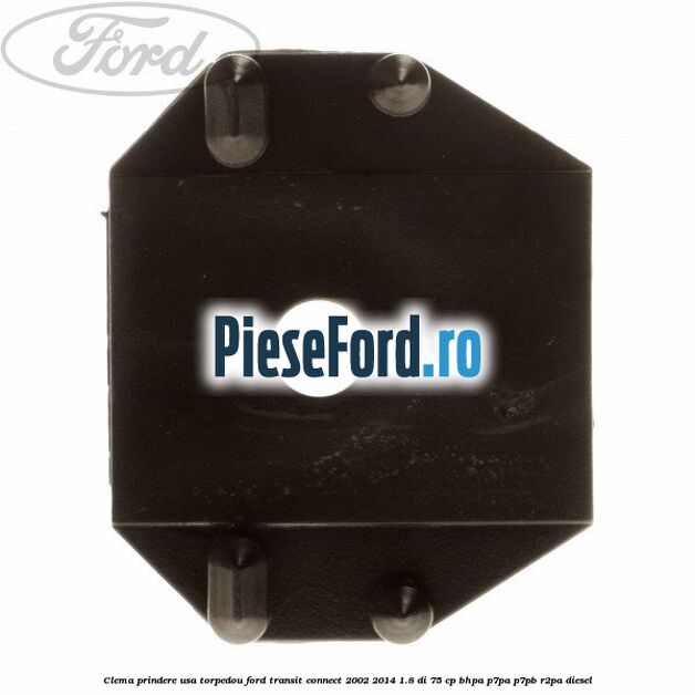 Clema prindere usa torpedou Ford Transit Connect 2002-2014 1.8 Di 75 cp Clema prindere usa torpedou Ford Transit Connect 2002-2014 1.8 Di 75 cp BHPA, P7PA, P7PB, R2PA diesel