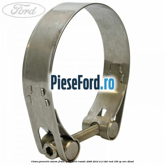 Clema protectie sistem frana spate Ford Transit 2006-2014 2.2 TDCi RWD 155 cp CVRC diesel