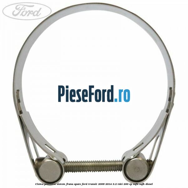 Clema protectie sistem frana spate Ford Transit 2006-2014 3.2 TDCi 200 cp SAFA, SAFB diesel
