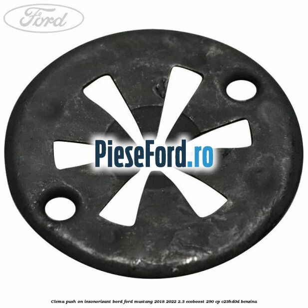 Clema push on insonorizant bord Ford Mustang 2018-2022 2.3 EcoBoost 290 cp C23HD0D benzina