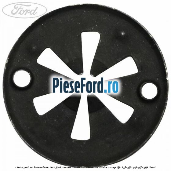 Clema push on insonorizant bord Ford Tourneo Custom 2014-2018 2.0 EcoBlue 105 cp Clema push on insonorizant bord Ford Tourneo Custom 2014-2018 2.0 EcoBlue 105 cp BJFA, BJFB, YLF6, YLFA, YLFB, YLFS diesel