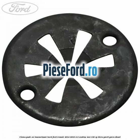 Clema push on insonorizant bord Ford Transit 2014-2018 2.0 EcoBlue 4x4 130 cp BKRA, YMR6, YMRA diesel