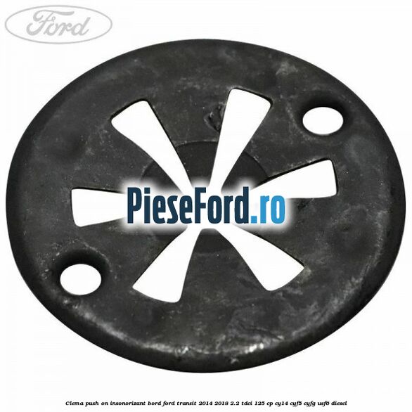 Clema push on insonorizant bord Ford Transit 2014-2018 2.2 TDCi 125 cp CY14, CYF5, CYFG, USF6 diesel