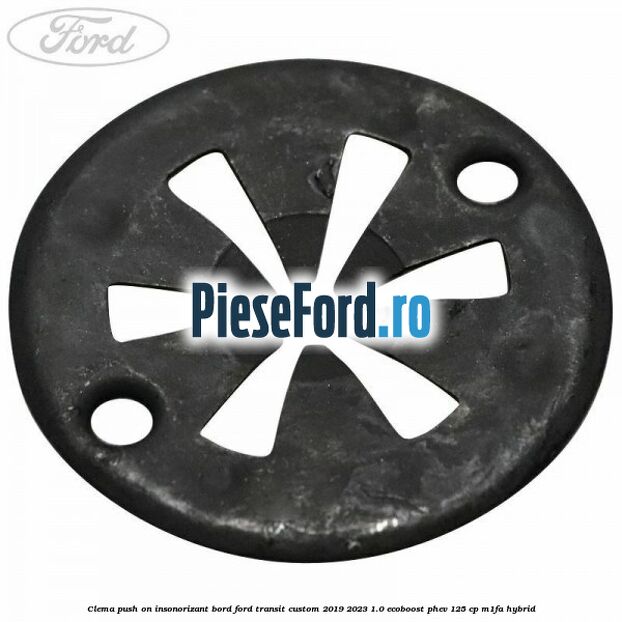 Clema push on insonorizant bord Ford Transit Custom 2019-2023 1.0 EcoBoost PHEV 125 cp M1FA Hybrid