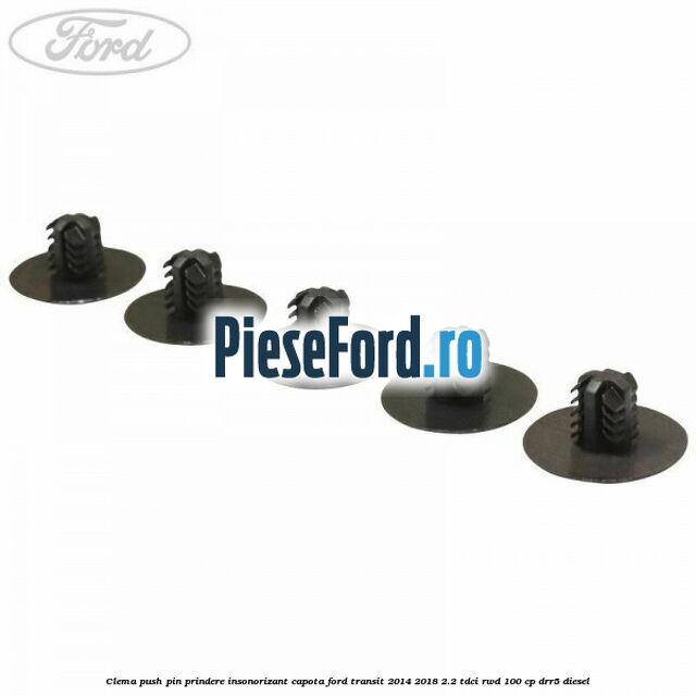 Clema push pin prindere insonorizant capota Ford Transit 2014-2018 2.2 TDCi RWD 100 cp Clema push pin prindere insonorizant capota Ford Transit 2014-2018 2.2 TDCi RWD 100 cp DRR5 diesel