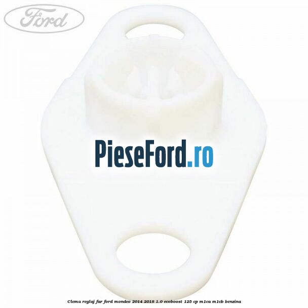 Clema reglaj far Ford Mondeo 2014-2018 1.0 EcoBoost 125 cp Clema reglaj far Ford Mondeo 2014-2018 1.0 EcoBoost 125 cp M1CA, M1CB benzina