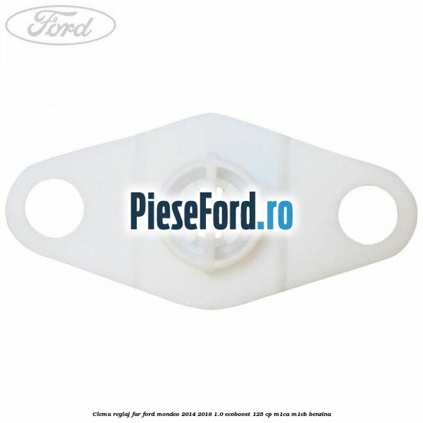 Clema reglaj far Ford Mondeo 2014-2018 1.0 EcoBoost 125 cp Clema reglaj far Ford Mondeo 2014-2018 1.0 EcoBoost 125 cp M1CA, M1CB benzina
