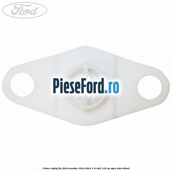 Clema reglaj far Ford Mondeo 2014-2018 1.6 TDCi 115 cp Clema reglaj far Ford Mondeo 2014-2018 1.6 TDCi 115 cp NGCA, U3CA diesel