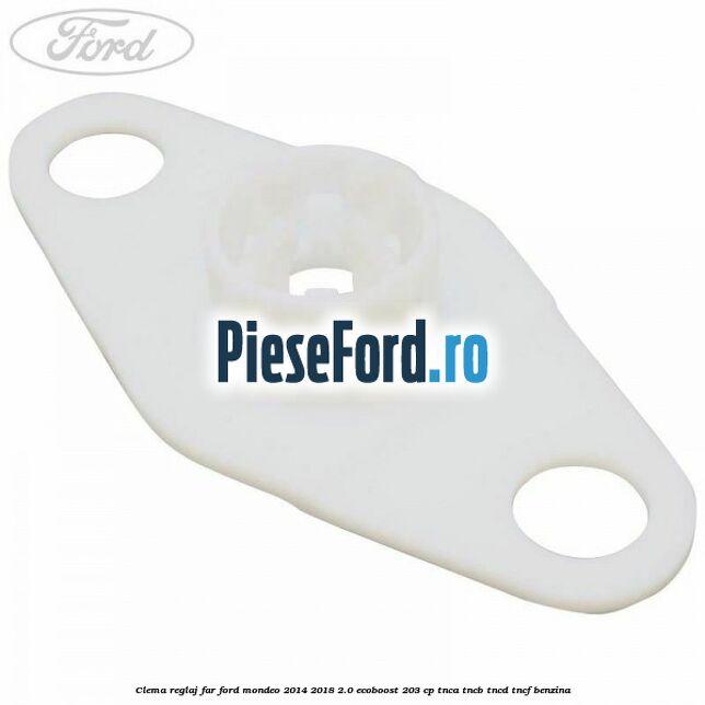 Clema reglaj far Ford Mondeo 2014-2018 2.0 EcoBoost 203 cp TNCA, TNCB, TNCD, TNCF benzina