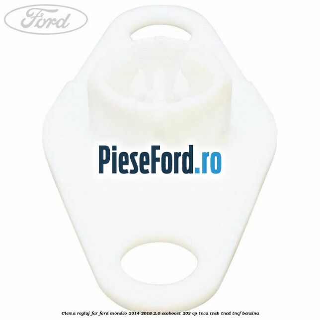 Clema reglaj far Ford Mondeo 2014-2018 2.0 EcoBoost 203 cp TNCA, TNCB, TNCD, TNCF benzina