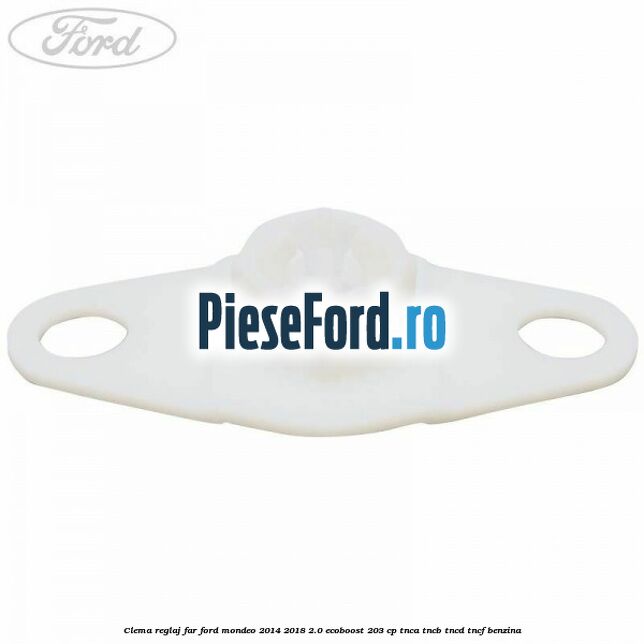 Clema reglaj far Ford Mondeo 2014-2018 2.0 EcoBoost 203 cp TNCA, TNCB, TNCD, TNCF benzina