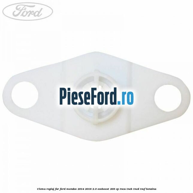 Clema reglaj far Ford Mondeo 2014-2018 2.0 EcoBoost 203 cp TNCA, TNCB, TNCD, TNCF benzina