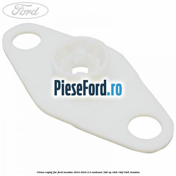 Clema reglaj far Ford Mondeo 2014-2018 2.0 EcoBoost 240 cp R9CB, R9CF, R9CH benzina