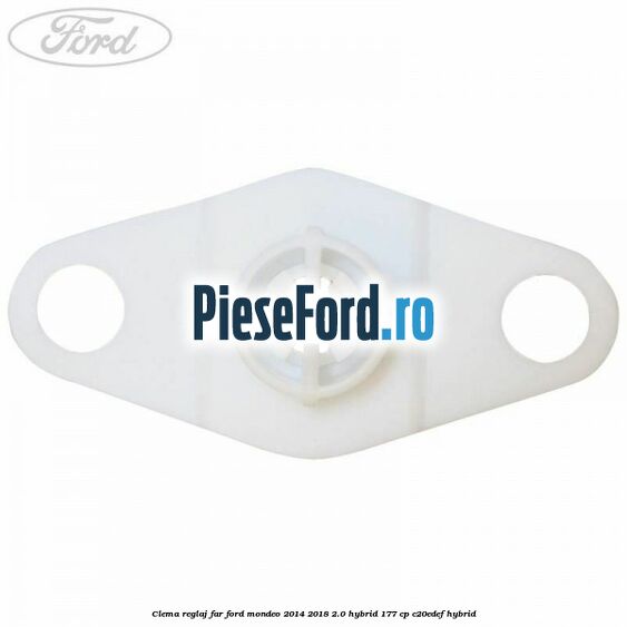 Clema reglaj far Ford Mondeo 2014-2018 2.0 Hybrid 177 cp Clema reglaj far Ford Mondeo 2014-2018 2.0 Hybrid 177 cp C20EDEF hybrid