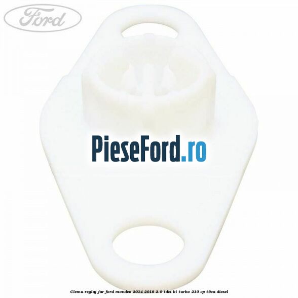 Clema reglaj far Ford Mondeo 2014-2018 2.0 TDCi Bi-Turbo 210 cp T9CA diesel