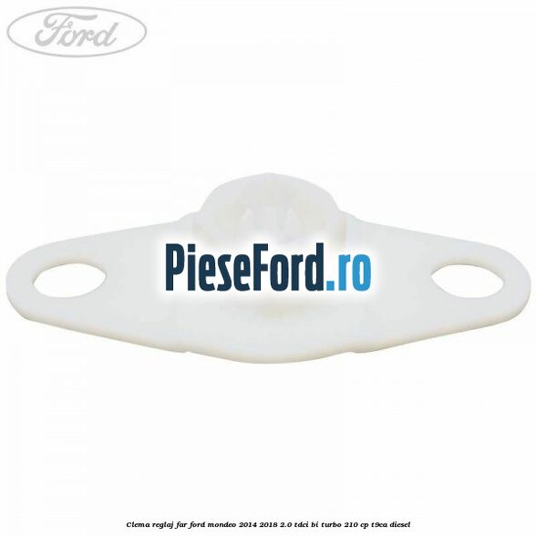 Clema reglaj far Ford Mondeo 2014-2018 2.0 TDCi Bi-Turbo 210 cp T9CA diesel