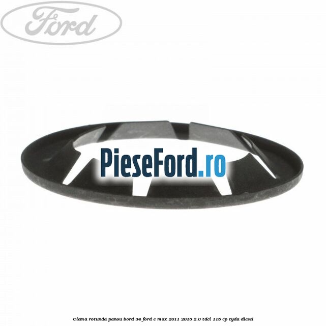 Clema rotunda panou bord 34 Ford C-Max 2011-2015 2.0 TDCi 115 cp TYDA diesel