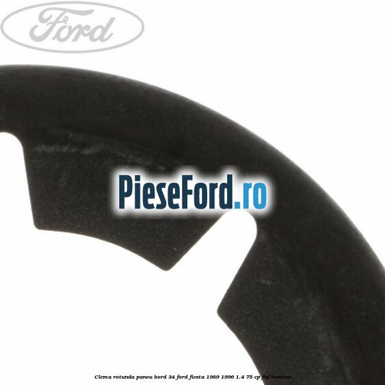Clema rotunda panou bord 34 Ford Fiesta 1989-1996 1.4 75 cp FUF benzina