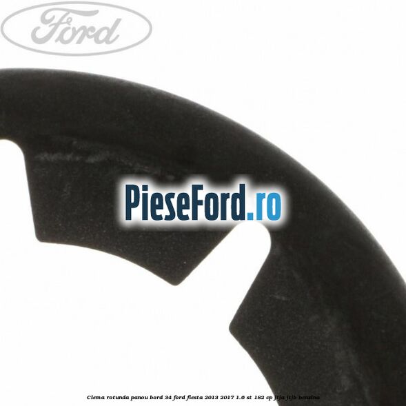 Clema rotunda panou bord 34 Ford Fiesta 2013-2017 1.6 ST 182 cp JTJA, JTJB benzina
