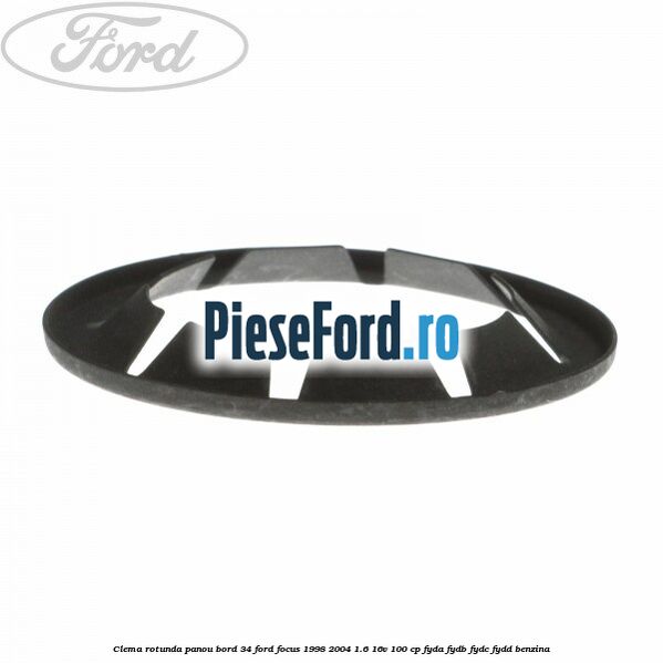 Clema rotunda panou bord 34 Ford Focus 1998-2004 1.6 16V 100 cp FYDA, FYDB, FYDC, FYDD benzina