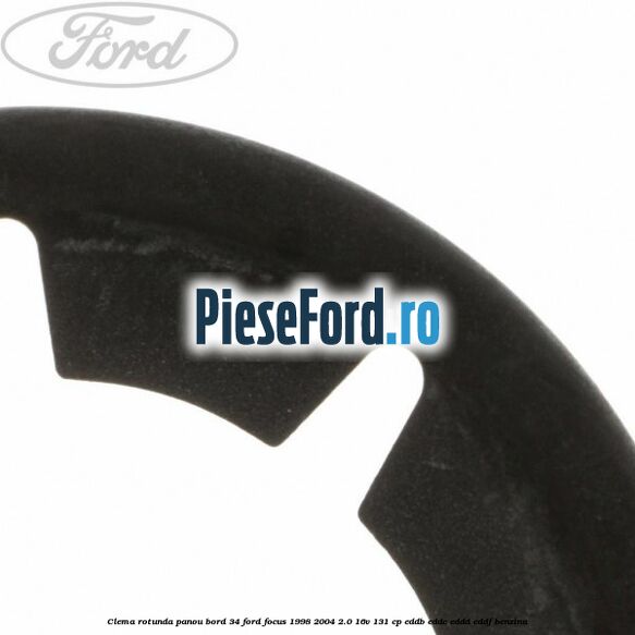 Clema rotunda panou bord 34 Ford Focus 1998-2004 2.0 16V 131 cp EDDB, EDDC, EDDD, EDDF benzina