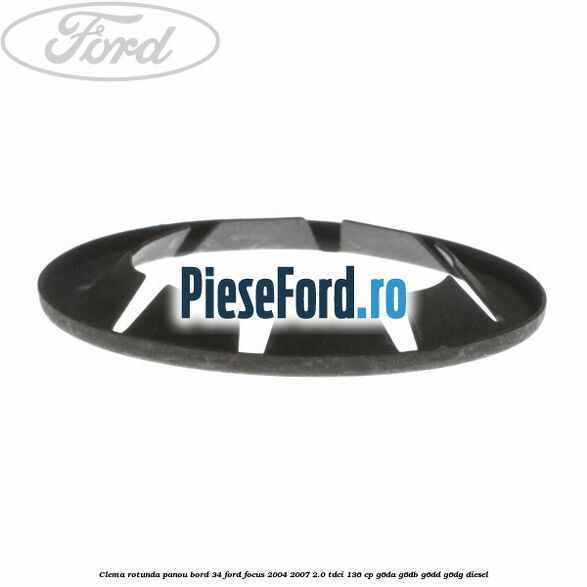 Clema rotunda panou bord 34 Ford Focus 2004-2007 2.0 TDCi 136 cp G6DA, G6DB, G6DD, G6DG diesel
