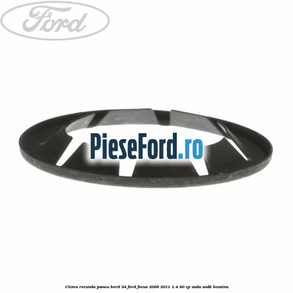 Clema rotunda panou bord 34 Ford Focus 2008-2011 1.4 80 cp ASDA, ASDB benzina
