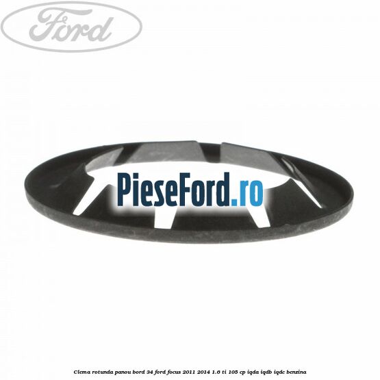 Clema rotunda panou bord 34 Ford Focus 2011-2014 1.6 Ti 105 cp IQDA, IQDB, IQDC benzina