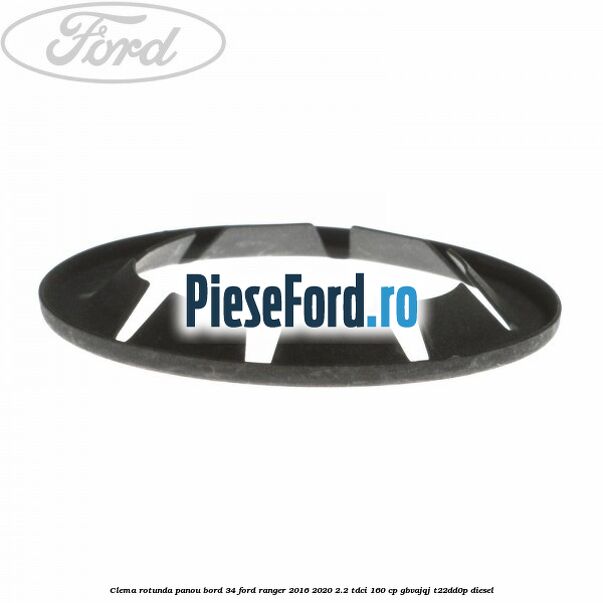 Clema rotunda panou bord 34 Ford Ranger 2016-2020 2.2 TDCi 160 cp Clema rotunda panou bord 34 Ford Ranger 2016-2020 2.2 TDCi 160 cp GBVAJQJ, T22DD0P diesel
