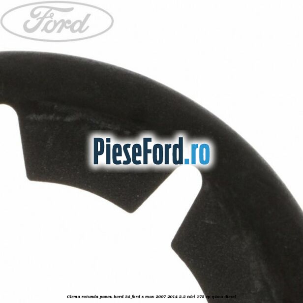 Clema rotunda panou bord 34 Ford S-Max 2007-2014 2.2 TDCi 175 cp Q4WA diesel