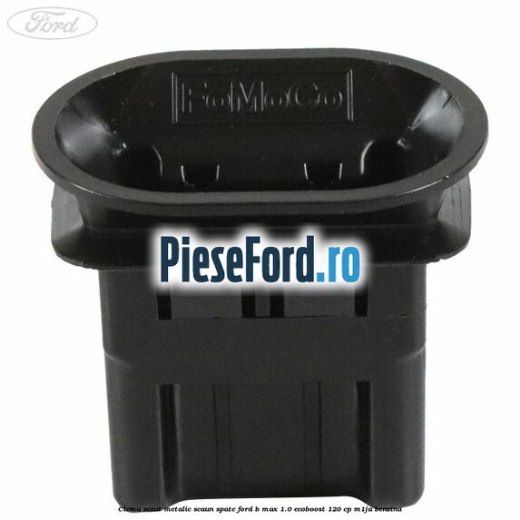 Clema sezut metalic scaun spate Ford B-Max 1.0 EcoBoost 120 cp M1JA benzina