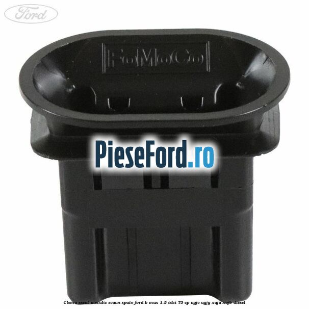 Clema sezut metalic scaun spate Ford B-Max 1.5 TDCi 75 cp Clema sezut metalic scaun spate Ford B-Max 1.5 TDCi 75 cp UGJC, UGJG, XUJA, XUJB diesel