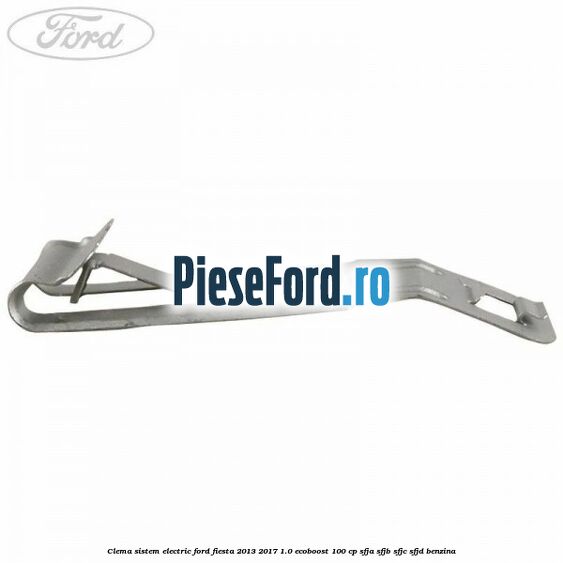 Clema sistem electric Ford Fiesta 2013-2017 1.0 EcoBoost 100 cp SFJA, SFJB, SFJC, SFJD benzina