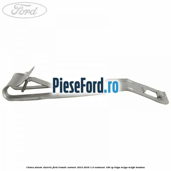 Clema sistem electric Ford Transit Connect 2013-2018 1.0 EcoBoost 100 cp B3GA, M2GA, M2GB benzina