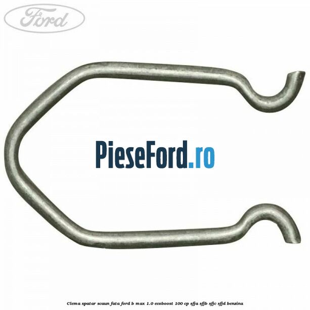 Clema spatar scaun fata Ford B-Max 1.0 EcoBoost 100 cp SFJA, SFJB, SFJC, SFJD benzina