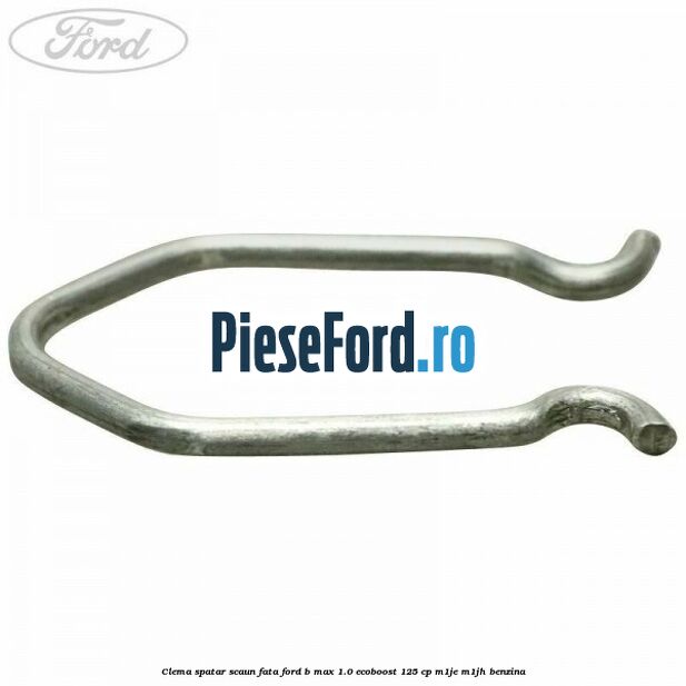 Clema spatar scaun fata Ford B-Max 1.0 EcoBoost 125 cp M1JE, M1JH benzina