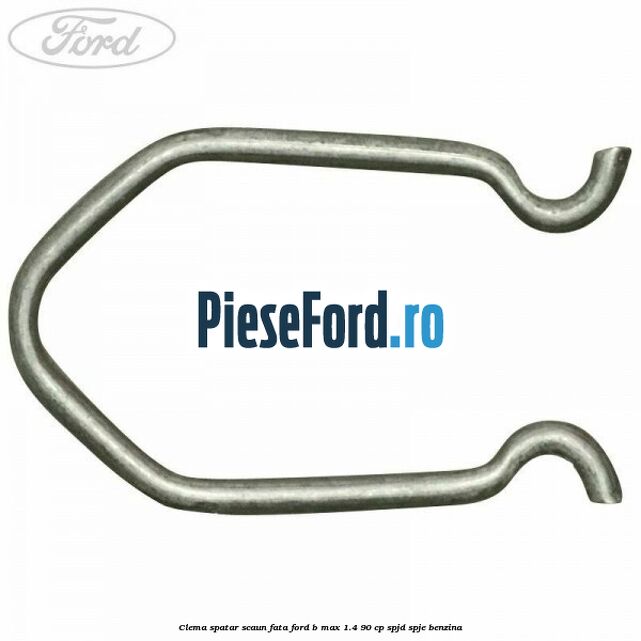 Clema spatar scaun fata Ford B-Max 1.4 90 cp SPJD, SPJE benzina